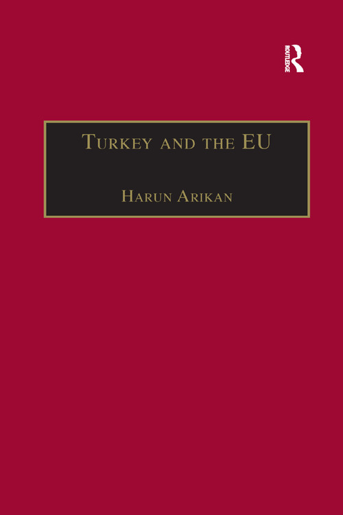 Turkey and the EU (An Awkward Candidate for EU Membership?) - 9781138378988 by Harun Arikan, 9781138378988