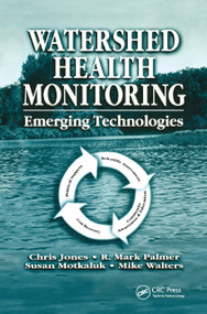 Watershed Health Monitoring (Emerging Technologies) by Chris Jones, R. Mark Palmer, Susan Motkaluk, Michael Walters, 9780367396114