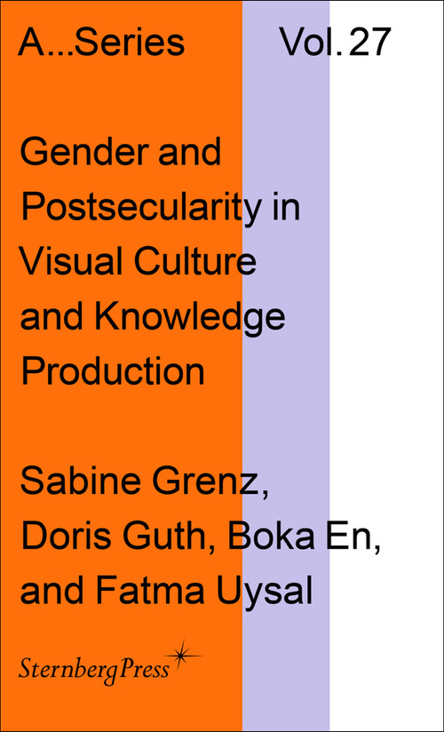 Gender and Postsecularity in Knowledge Production and Visual Culture by Sabine Grenz, Doris Guth, Boka En, Fatma Uysal, 9781915609434