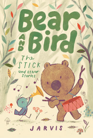 Bear and Bird: The Stick and Other Stories by Jarvis, Jarvis, 9781536239287