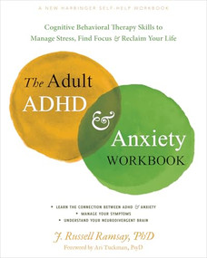The Adult ADHD and Anxiety Workbook (Cognitive Behavioral Therapy Skills to Manage Stress, Find Focus, and Reclaim Your Life) by J. Russell Ramsay, Ari Tuckman, 9781648482434