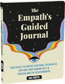 The Empath's Guided Journal (Your Space to Soothe Emotional Overwhelm, Explore Your Shadow Self, and Find Balance in Relationships) by Ora North, 9781648482793