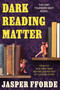 Dark Reading Matter (The Last Thursday Next Novel) by Jasper Fforde, 9781641296687