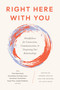 Right Here With You (Mindfulness for Connection, Communication, and Deepening Our Relationships) by Andrea Miller, Editors of Lion's Roar, 9781645473121