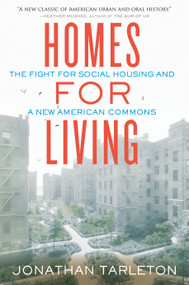 Homes for Living (The Fight for Social Housing and a New American Commons) by Jonathan Tarleton, 9780807017807