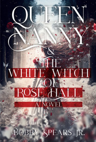 Queen Nanny & The White Witch of Rosehall - 9781954220973 by Bobby Spears, Jr., 9781954220973