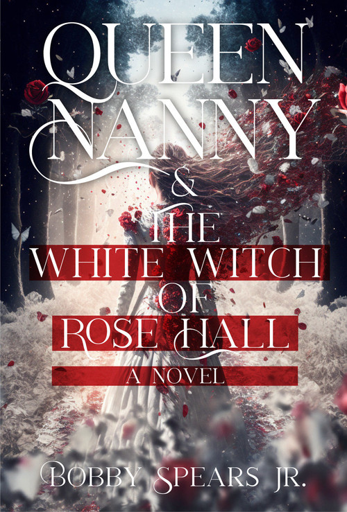 Queen Nanny & The White Witch of Rosehall - 9781954220973 by Bobby Spears, Jr., 9781954220973