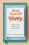 Read Yourself Happy (How to Use Books to Ease Your Anxiety) by Daisy Buchanan, 9780241691656