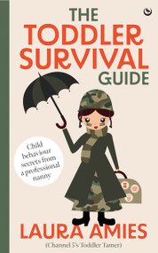 The Toddler Survival Guide (Child behaviour secrets from a professional nanny) by Laura Amies, 9781786789013