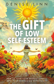The Gift of Low Self-Esteem (How to Turn Your Deepest Doubts into Your Surprising Superpower) by Denise Linn, 9781401977511