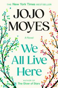 We All Live Here (A Novel) by Jojo Moyes, 9781984879325