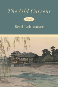 The Old Current (Poems) by Brad Leithauser, 9780593802809