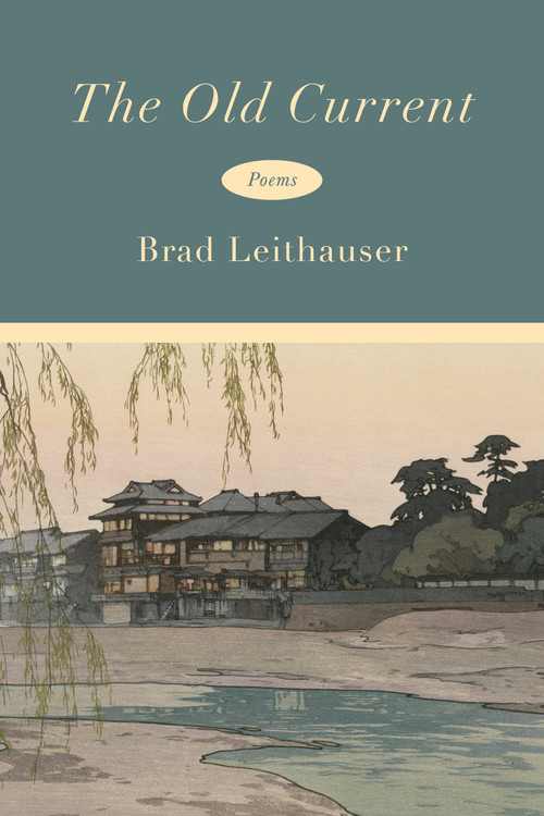 The Old Current (Poems) by Brad Leithauser, 9780593802809