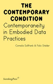 Contemporaneity in Embodied Data Practices by Cornelia Sollfrank, Felix Stalder, 9781915609632