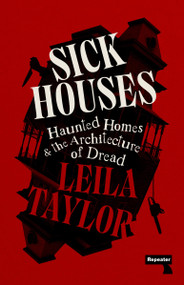 Sick Houses (Haunted Homes and the Architecture of Dread) by Leila Taylor, 9781915672636