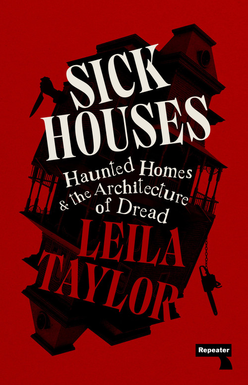 Sick Houses (Haunted Homes and the Architecture of Dread) by Leila Taylor, 9781915672636