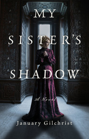 My Sister's Shadow (A Novel) - 9798892420587 by January Gilchrist, 9798892420587