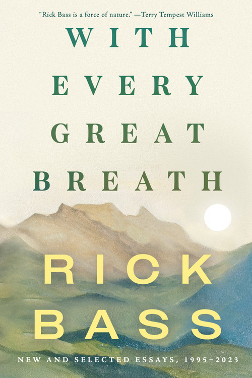 With Every Great Breath (New and Selected Essays, 1995-2023) - 9781640096936 by Rick Bass, 9781640096936