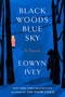Black Woods, Blue Sky (A Novel) by Eowyn Ivey, Ruth Hulbert, 9780593231029