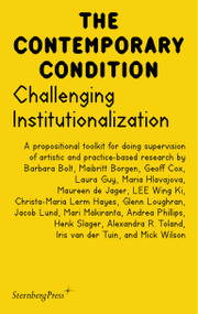 Challenging Institutionalization (A Propositional Toolkit for Doing Supervision of Artistic and Practice-Based Research) by Maibritt Borgen, Jacob Lund, Henk Slager, Iris Van Der Tuin, Maria Hlavajova, 9781915609625