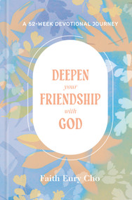 Deepen Your Friendship with God (A 52-Week Devotional Journey) by Faith Eury Cho, 9780593797402