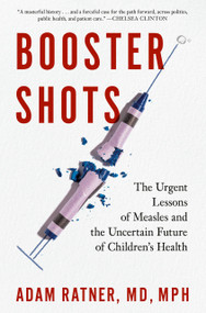 Booster Shots (The Urgent Lessons of Measles and the Uncertain Future of Children's Health) by Adam Ratner, MD, MPH, 9780593330869