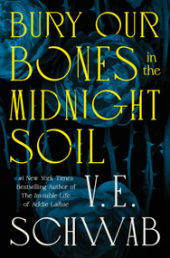 Bury Our Bones in the Midnight Soil by V. E. Schwab, 9781250320520