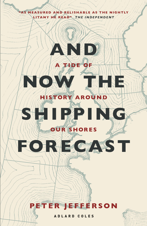 And Now The Shipping Forecast (A tide of history around our shores) - 9781399421317 by Peter Jefferson, 9781399421317