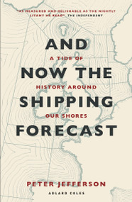 And Now The Shipping Forecast (A tide of history around our shores) - 9781399421317 by Peter Jefferson, 9781399421317