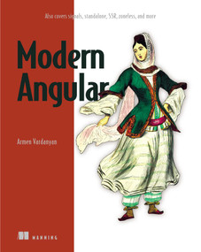 Modern Angular (Also covers signals, standalone, SSR, zoneless, and more) by Armen Vardanyan, 9781633436923