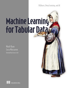 Machine Learning for Tabular Data (XGBoost, Deep Learning, and AI) by Mark Ryan, Luca Massaron, 9781633438545