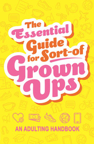 The Essential Guide for Sort-of Grown Ups (An Adulting Handbook) by IglooBooks, Nicky Scott, 9781837956371