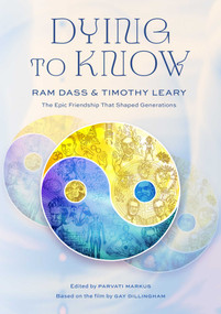 Dying to Know (Ram Dass & Timothy Leary) by Love Serve Remember Foundation, Parvati Markus, Gay Dillingham, 9798887620909