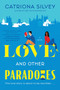Love and Other Paradoxes (A Novel) by Catriona Silvey, 9780063206441