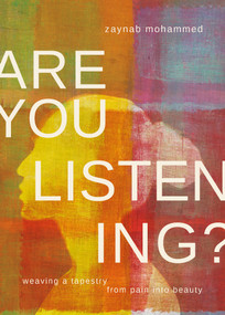 Are You Listening? (Weaving a Tapestry From Pain into Beauty) by Zaynab Mohammed, 9781998129263