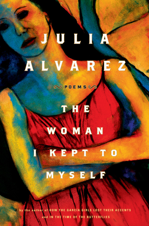 The Woman I Kept to Myself by Julia Alvarez, 9781616200725