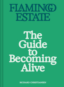 Flamingo Estate: The Guide to Becoming Alive by Richard Christiansen, 9781797229171