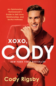 XOXO, Cody (An Opinionated Homosexual's Guide to Self-Love, Relationships, and Tactful Pettiness) - 9780593722558 by Cody Rigsby, 9780593722558