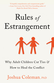 Rules of Estrangement (Why Adult Children Cut Ties & How to Heal the Conflict) by Joshua Coleman, PhD, 9780593136881