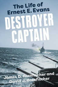 Destroyer Captain (The Life of Ernest E. Evans) by James D. Hornfischer, David J. Hornfischer, 9780593184677