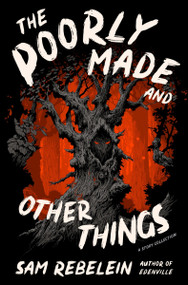The Poorly Made and Other Things (A Story Collection) by Sam Rebelein, 9780063252295