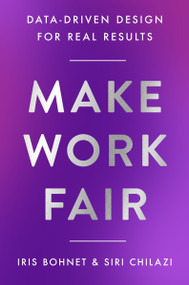 Make Work Fair (Data-Driven Design for Real Results) by Iris Bohnet, Siri Chilazi, 9780063374416