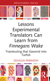 Lessons Experimental Translators Can Learn from Finnegans Wake (Translouting that Gaswind into Turfish) by Douglas Robinson, 9781032746869