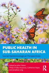Public Health in Sub-Saharan Africa (Social Epidemiological Perspectives) by John Fulton, Philip Emeka Anyanwu, Catherine Hayes, Jonathan Ling, 9781032171135