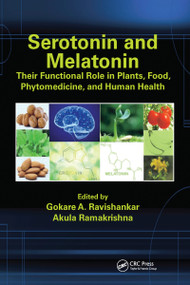Serotonin and Melatonin (Their Functional Role in Plants, Food, Phytomedicine, and Human Health) by Gokare A. Ravishankar, Akula Ramakrishna, 9781032097442
