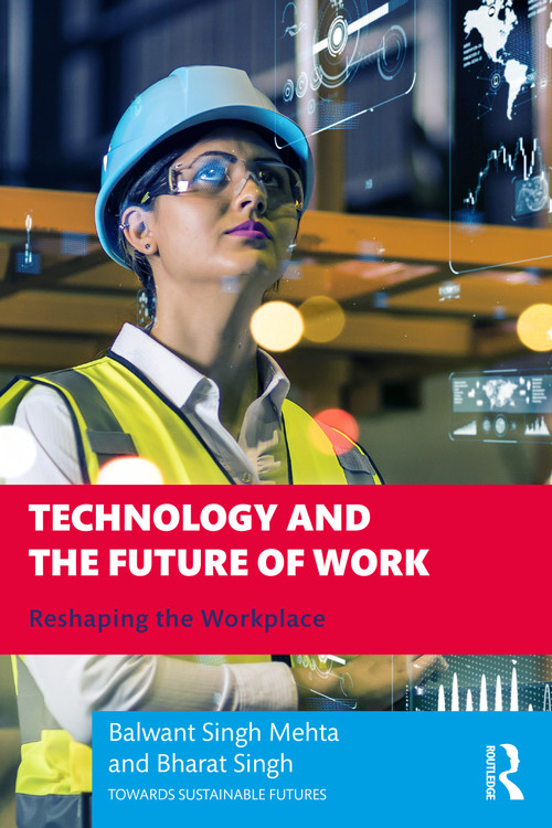 Technology and the Future of Work (Reshaping the Workplace) by Balwant Singh Mehta, Bharat Singh, 9781032395449