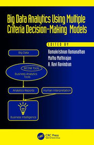 Big Data Analytics Using Multiple Criteria Decision-Making Models by Ramakrishnan Ramanathan, Muthu Mathirajan, A. Ravi Ravindran, 9781138747654