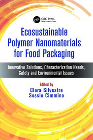 Ecosustainable Polymer Nanomaterials for Food Packaging (Innovative Solutions, Characterization Needs, Safety and Environmental Issues) by Clara Silvestre, Sossio Cimmino, 9781138034266