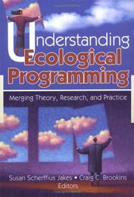 Understanding Ecological Programming (Merging Theory, Research, and Practice) by Susan Scherffiu Jakes, Craig Brookins, 9780789024596