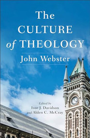 The Culture of Theology - 9781540969255 by John Webster, Ivor J. Davidson, Alden C. McCray, 9781540969255